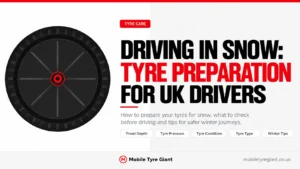 Driving in snow tyre preparation guide for UK drivers covering tread depth, tyre pressure, tyre condition, tyre type and winter driving safety tips.